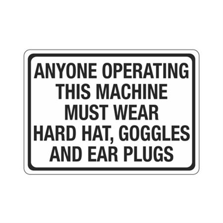 Anyone Operating Mach. Must Wear Hard Hat/Goggles/Ear Plugs Sign